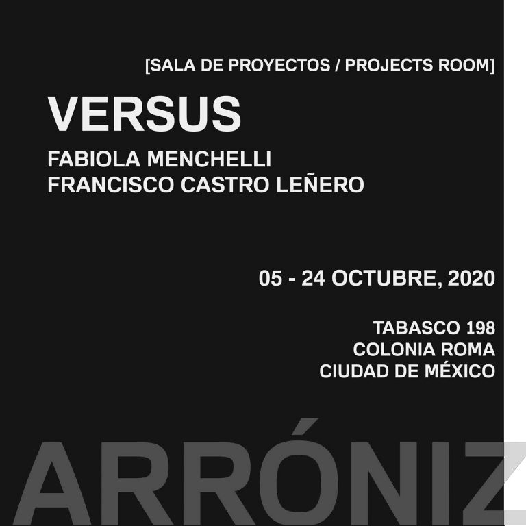 VERSUS: Fabiola Menchelli VS. Francisco Castro Leñero, Arroniz Arte Contemporáneo, Mexico City. 5 - 24 de Octubre 2020.
